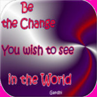 Be the Change you want to see in the world